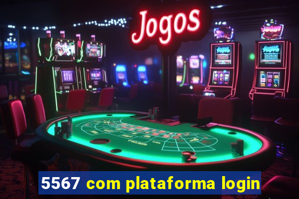 5567 com plataforma login